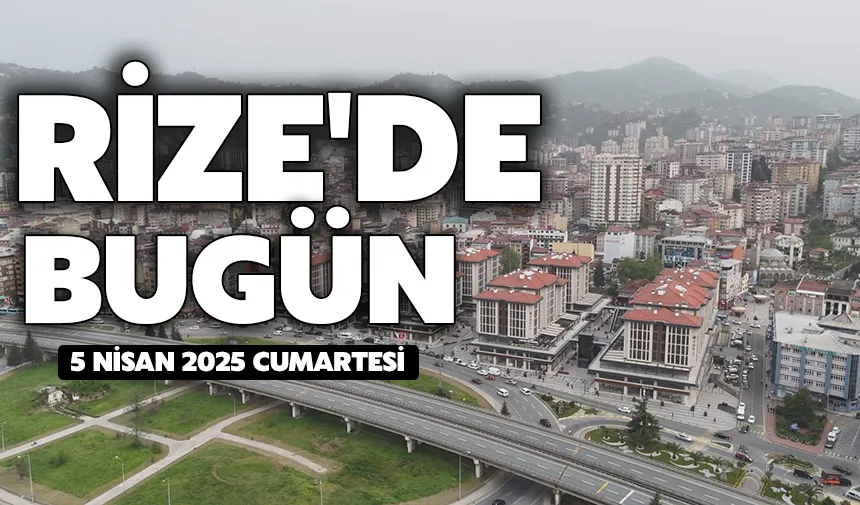 Rize'de bugün neler olacak?