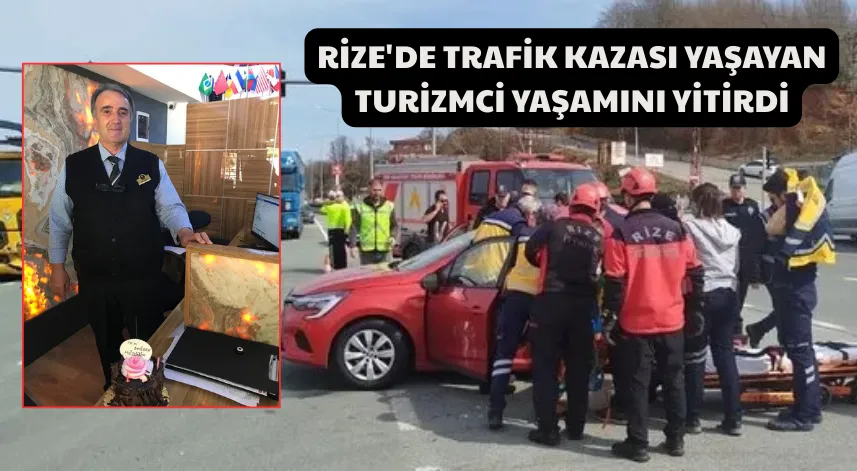 Rize'de trafik kazası yaşayan turizmci yaşamını yitirdi
