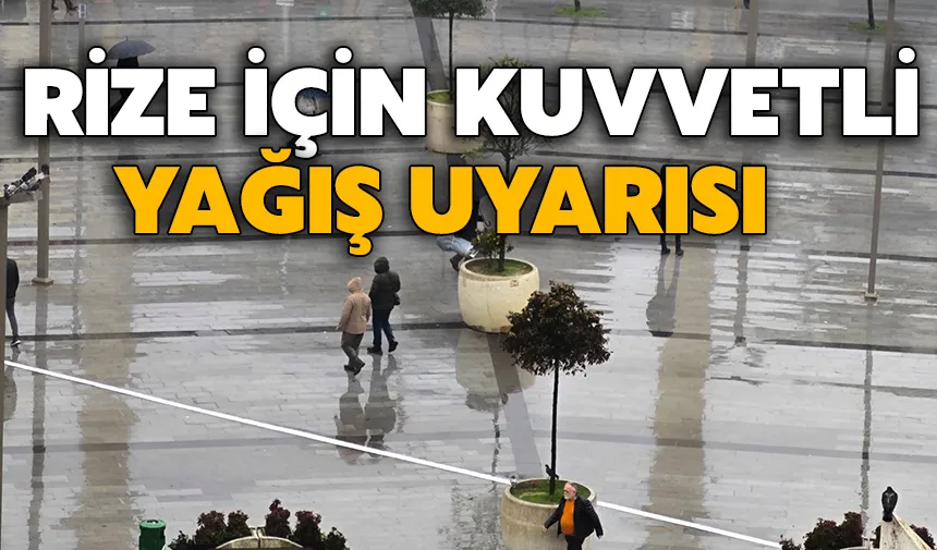 Rize'ye Meteoroloji'den Kuvvetli Yağış Uyarısı
