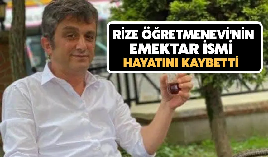 Rize öğretmenevi'nin emektar ismi hayatını kaybetti