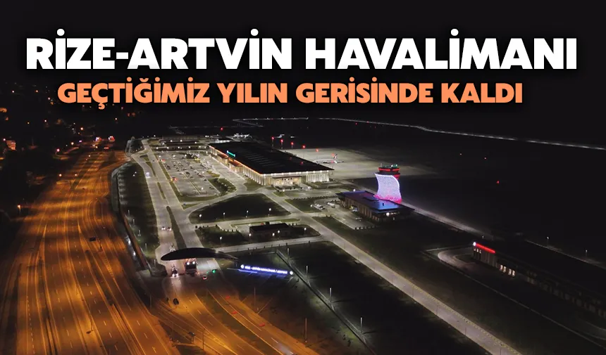 Rize-Artvin Havalimanı geçtiğimiz yılın gerisinde kaldı
