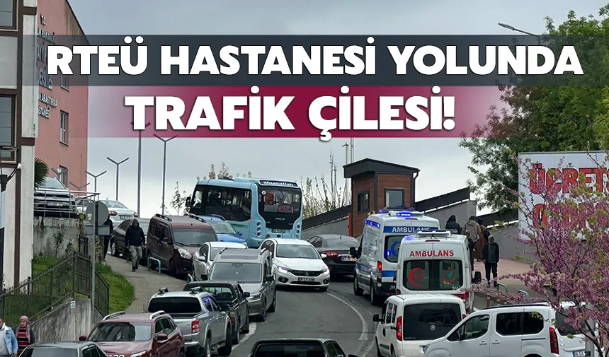 RTEÜ Hastanesi yolunda trafik çilesi!