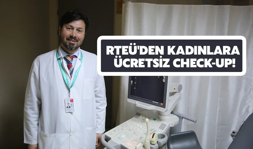 RTEÜ'den 20-40 yaş arası kadınlara ücretsiz Check-Up fırsatı