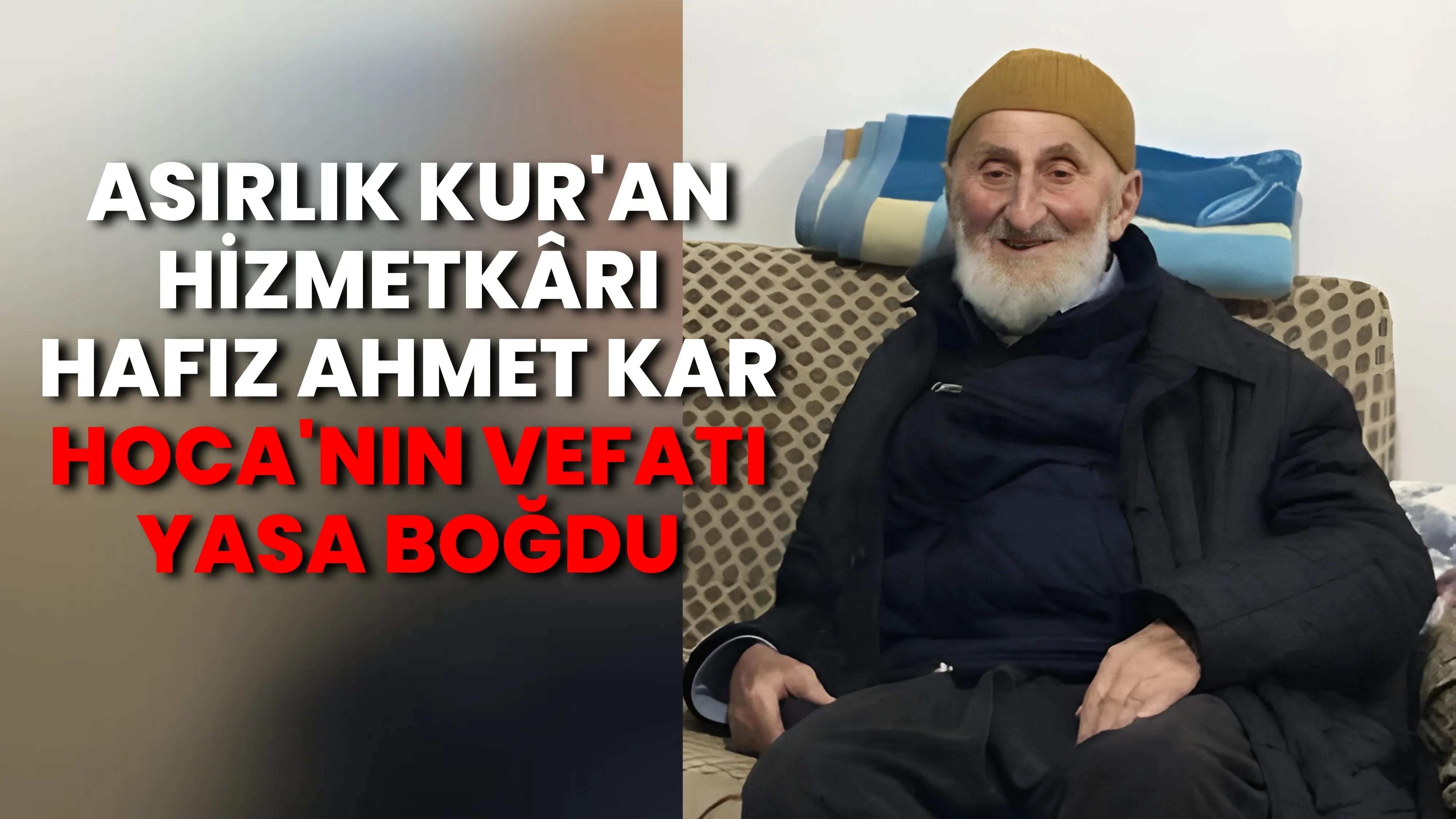 Asırlık Kur'an hizmetkârı Hafız Ahmet Kar Hoca'nın vefatı yasa boğdu