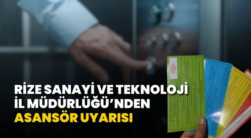 Rize sanayi ve teknoloji il müdürlüğü’nden asansör uyarısı