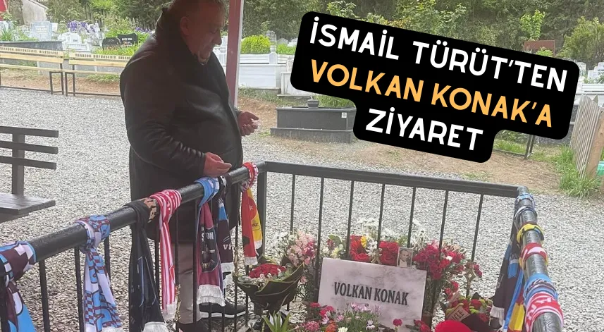 İsmail Türüt’ten Volkan Konak’a ziyaret