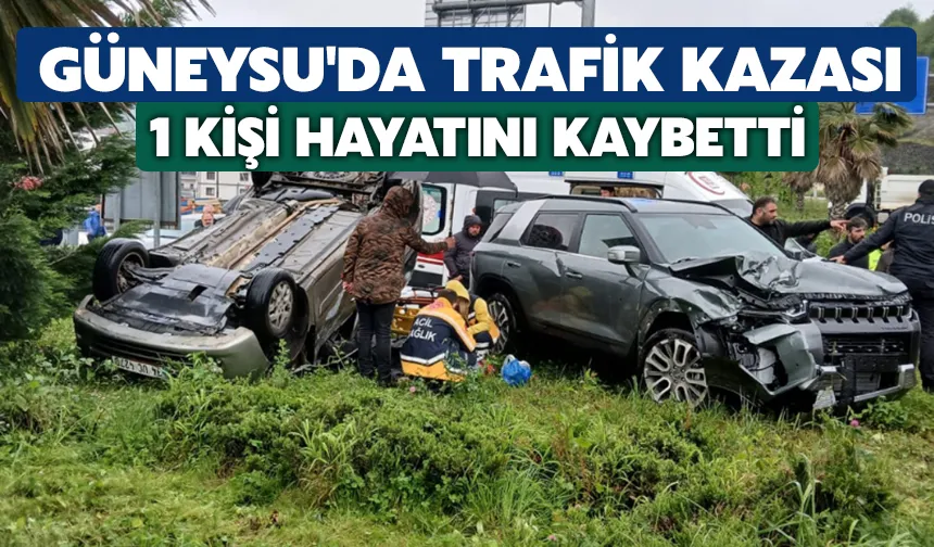 Güneysu'da trafik kazası: 1 kişi hayatını kaybetti