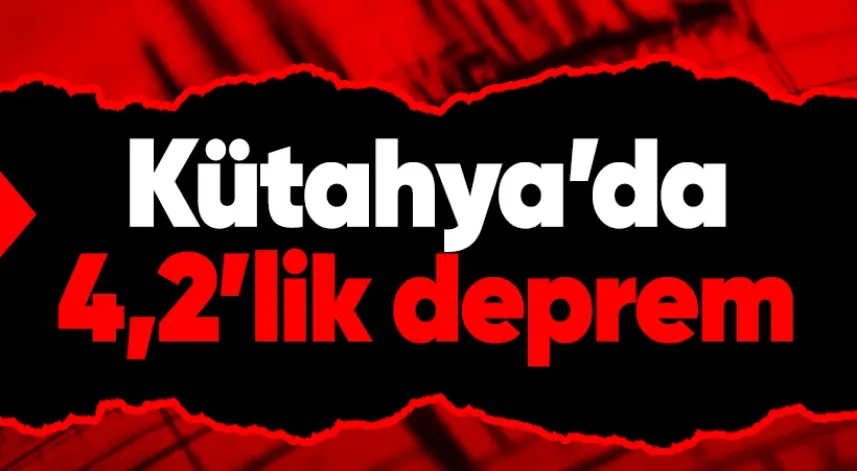 Kütahya'da 4,2 büyüklüğünde deprem