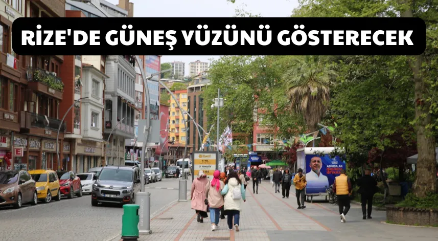 Rize'de Güneş Yüzünü Gösterecek 