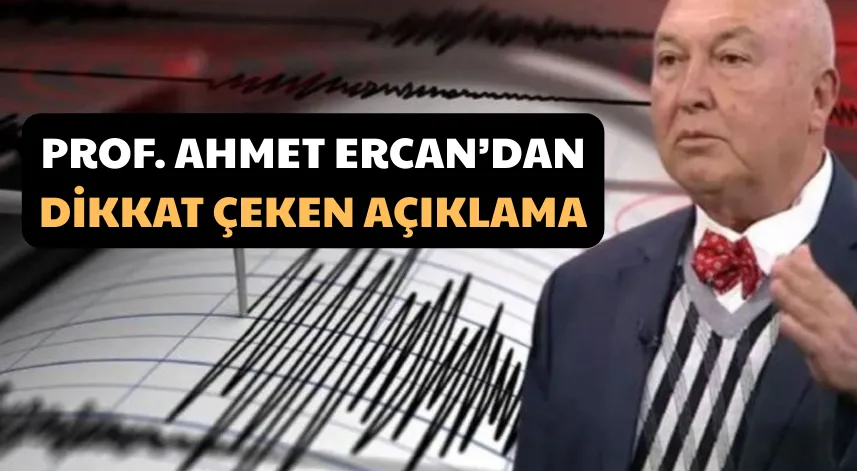 Prof. Ahmet Ercan’dan dikkat çeken açıklama