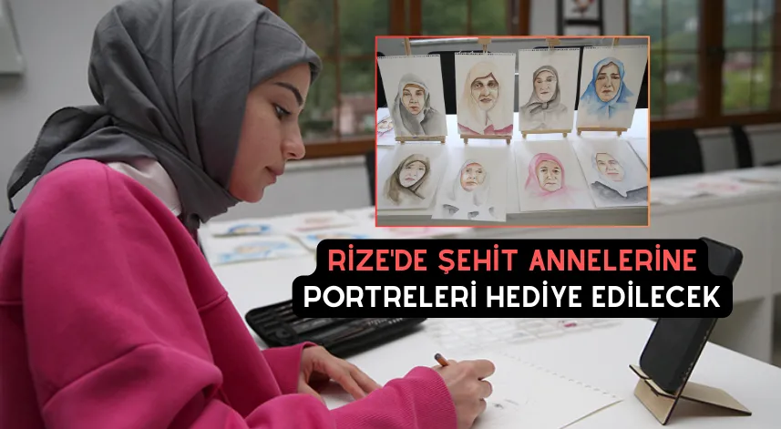 Rize'de şehit annelerine portreleri hediye edilecek