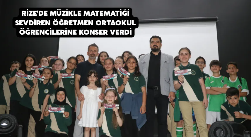 Rize'de müzikle matematiği sevdiren öğretmen ortaokul öğrencilerine konser verdi