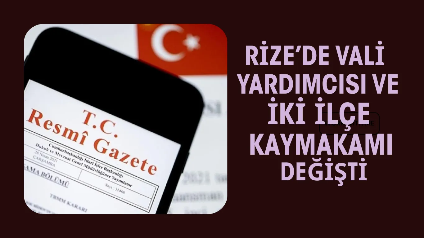 Rize’de Vali Yardımcısı Ve İki İlçe Kaymakamı Değişti