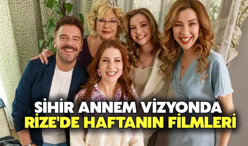 Sihir Annem vizyonda: Rize'de haftanın filmleri