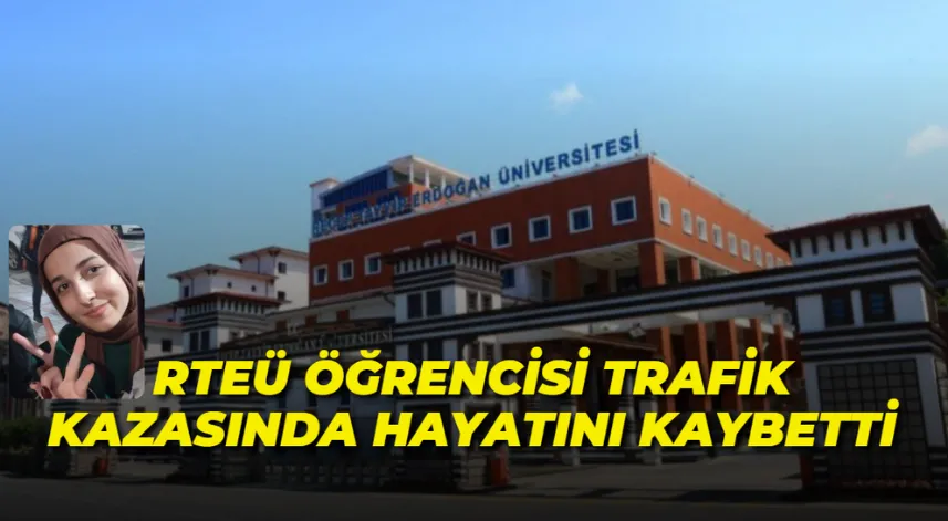 RTEÜ  öğrencisi trafik kazasında hayatını kaybetti