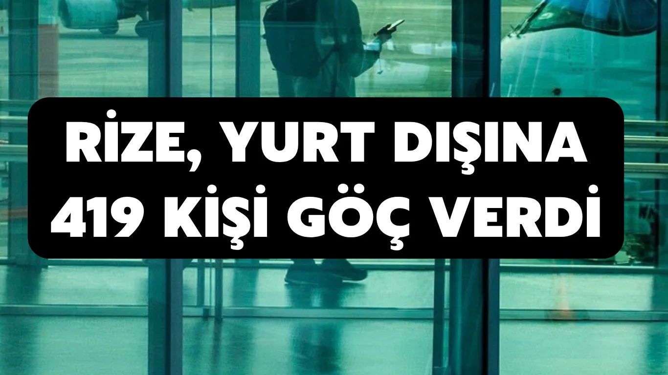 Rize, yurt dışına 419 kişi göç verdi