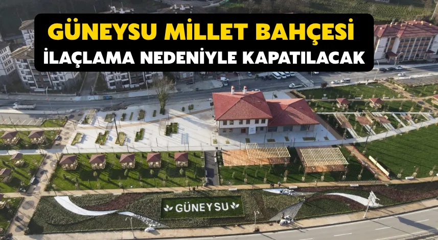 Güneysu Millet Bahçesi ilaçlama nedeniyle kapatılacak