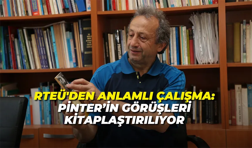 RTEÜ'den Anlamlı Çalışma: Pinter’in Görüşleri Kitaplaştırılıyor