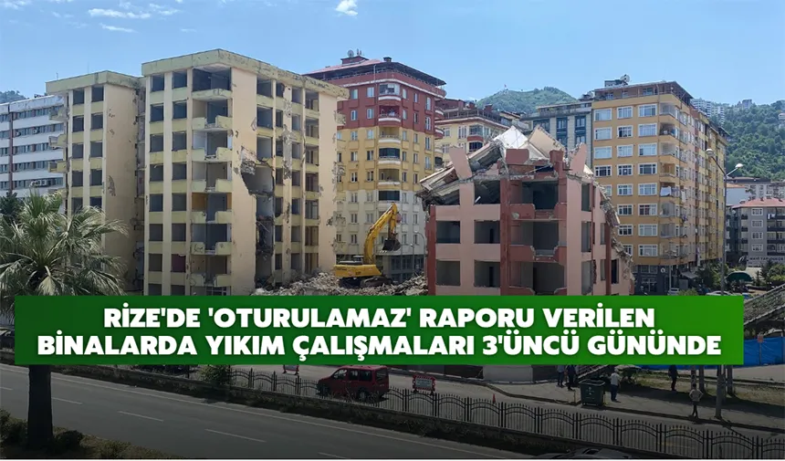 Rize'de 'oturulamaz' raporu verilen binalarda yıkım çalışmaları 3'üncü gününde