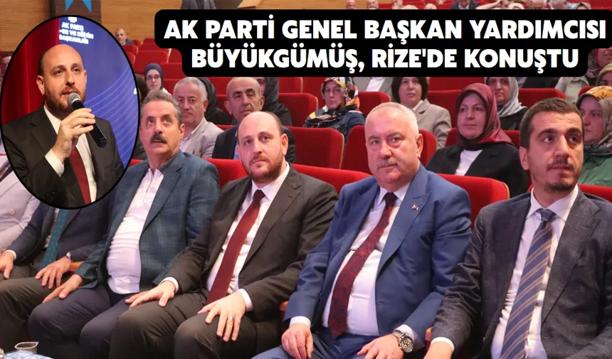 AK Parti Genel Başkan Yardımcısı Büyükgümüş, Rize'de konuştu
