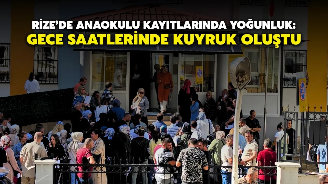Rize’de Anaokulu Kayıtlarında Veliler Gece Saatlerinden İtibaren Sıraya Girdi