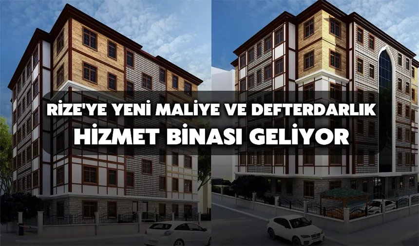 Rize'ye yeni maliye ve defterdarlık hizmet binası geliyor