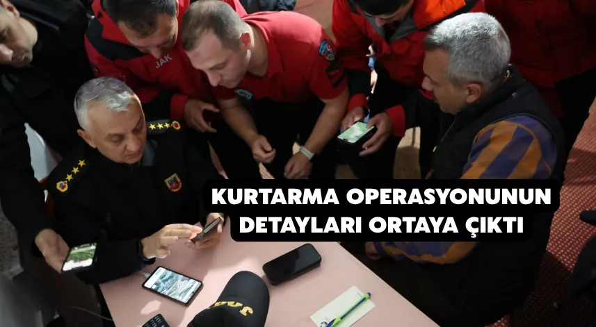 Kurtarma operasyonunun detayları ortaya çıktı