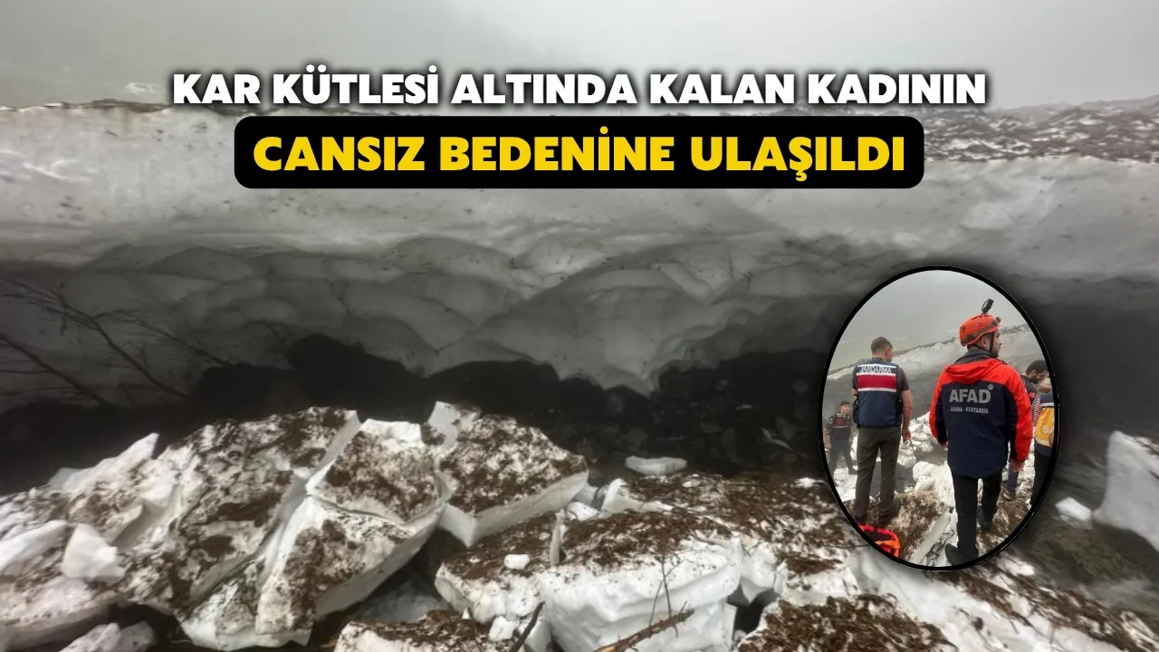 Kar kütlesi altında kalan kadının cansız bedenine ulaşıldı