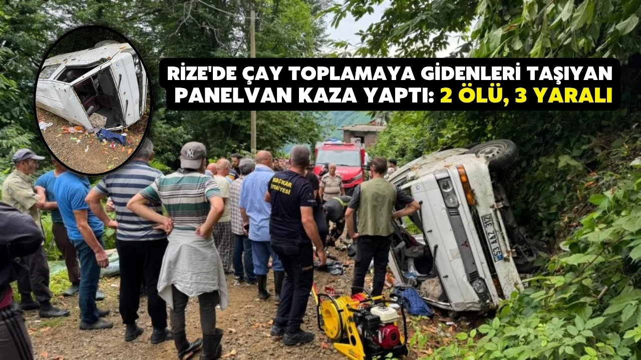 Rize'de çay toplamaya gidenleri taşıyan panelvan kaza yaptı: 2 ölü, 3 yaralı
