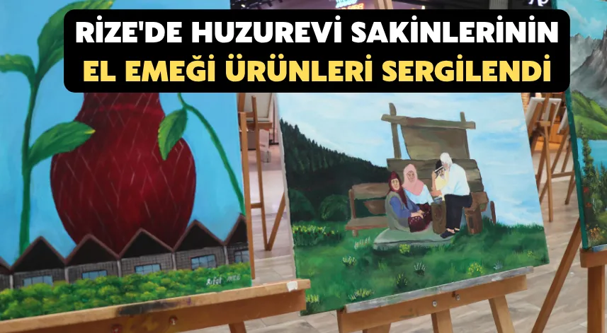 Rize'de huzurevi sakinlerinin el emeği ürünleri sergilendi