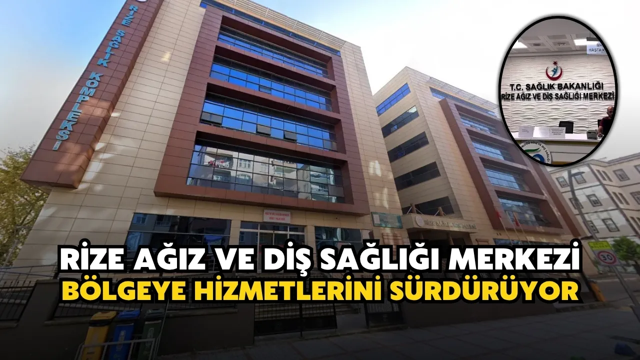 Rize Ağız ve Diş Sağlığı Merkezi Bölgeye Hizmetlerini Sürdürüyor