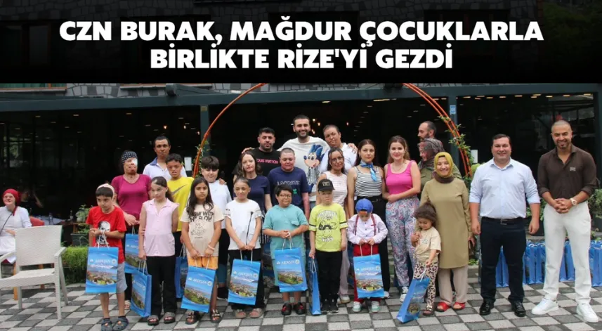 CZN Burak, mağdur çocuklarla birlikte Rize'yi gezdi