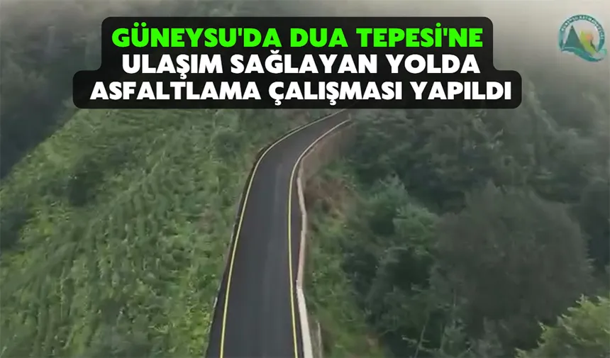 Güneysu'da Dua Tepesi'ne ulaşım sağlayan yolda asfaltlama çalışması yapıldı