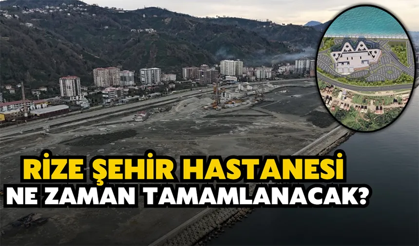 Rize Şehir Hastanesi Ne Zaman Tamamlanacak?