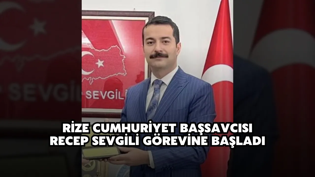 Rize Cumhuriyet Başsavcısı Recep Sevgili Görevine Başladı