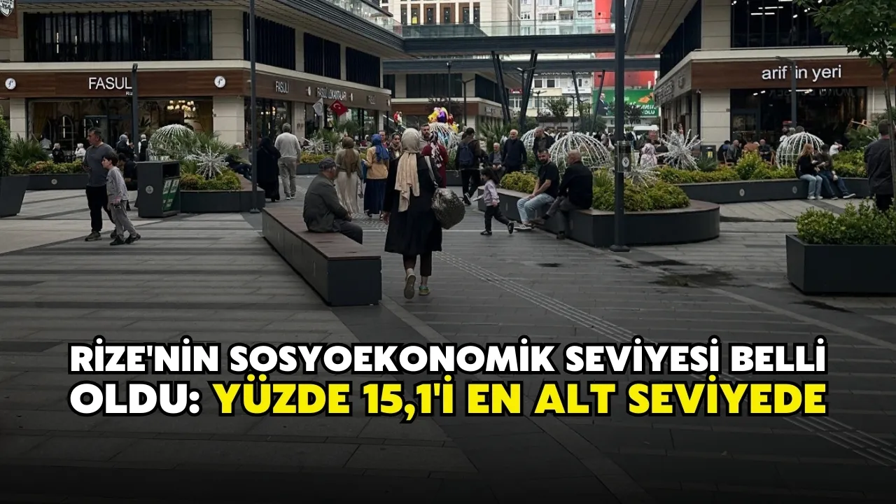 Rize'nin sosyoekonomik seviyesi belli oldu: Yüzde 15,1'i en alt seviyede