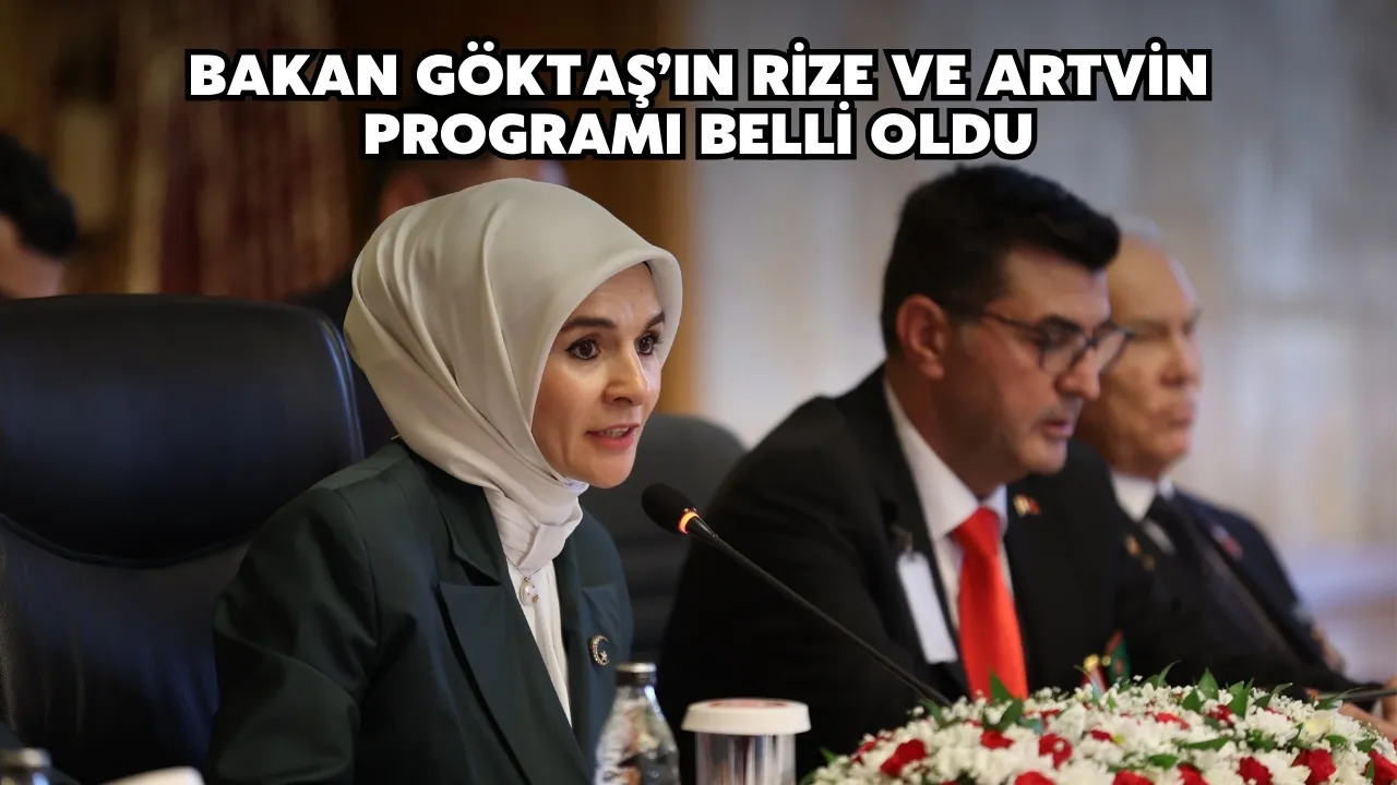 Bakan Göktaş’ın Rize ve Artvin Programı Belli Oldu