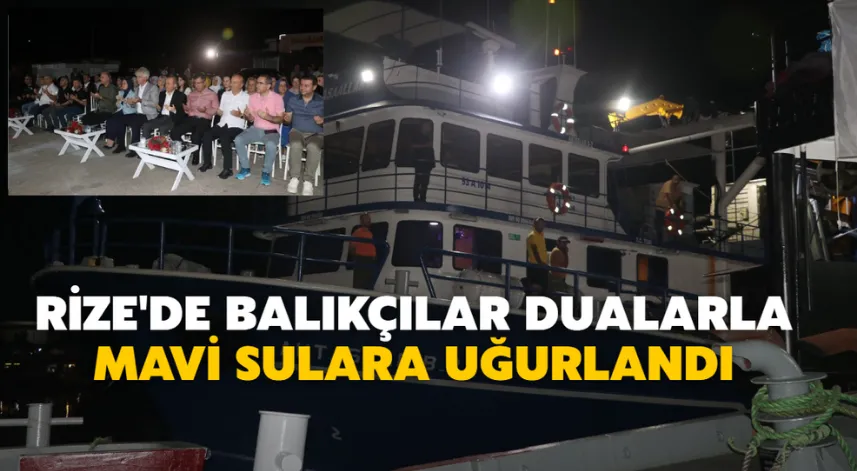 Rize'de balıkçılar dualarla mavi sulara uğurlandı