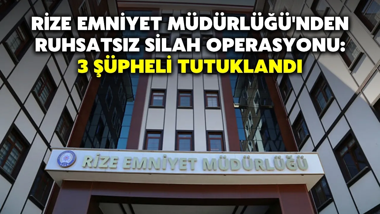 Rize Emniyet Müdürlüğü'nden Ruhsatsız Silah Operasyonu: 3 Şüpheli Tutuklandı