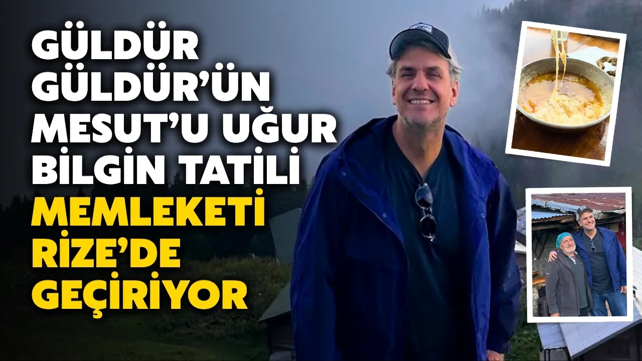 Güldür Güldür’ün Mesut’u Uğur Bilgin Tatili Memleketi Rize’de Geçiriyor