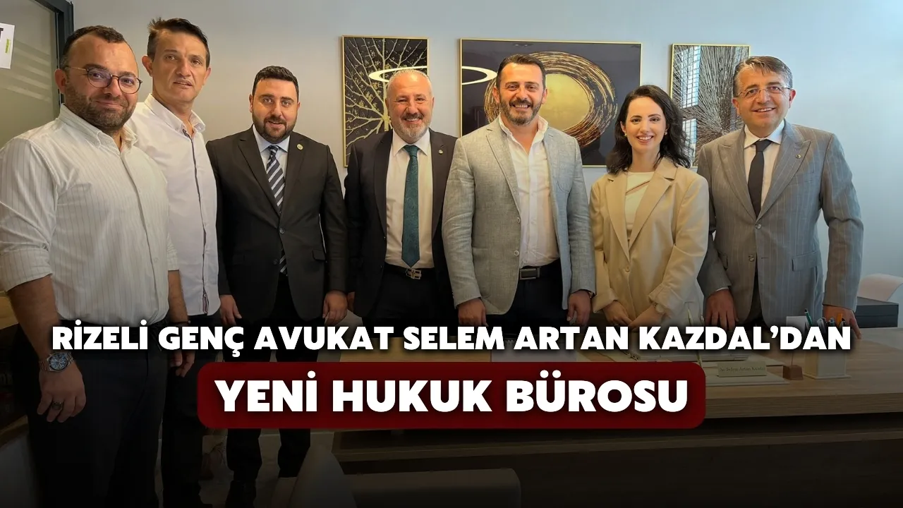 Rizeli Genç Avukat Selem Artan Kazdal’dan Yeni Hukuk Bürosu