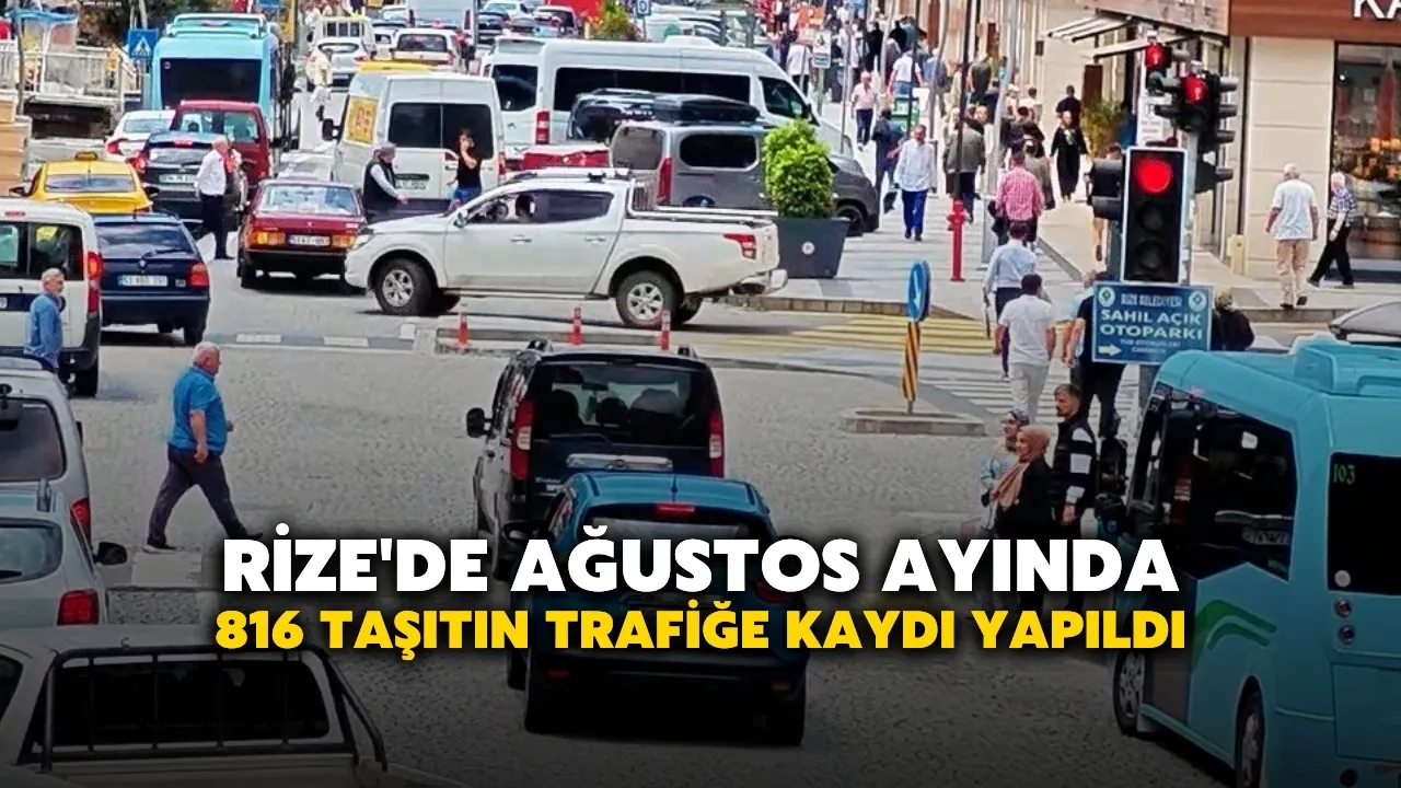 Rize'de ağustos ayında 816 taşıtın trafiğe kaydı yapıldı