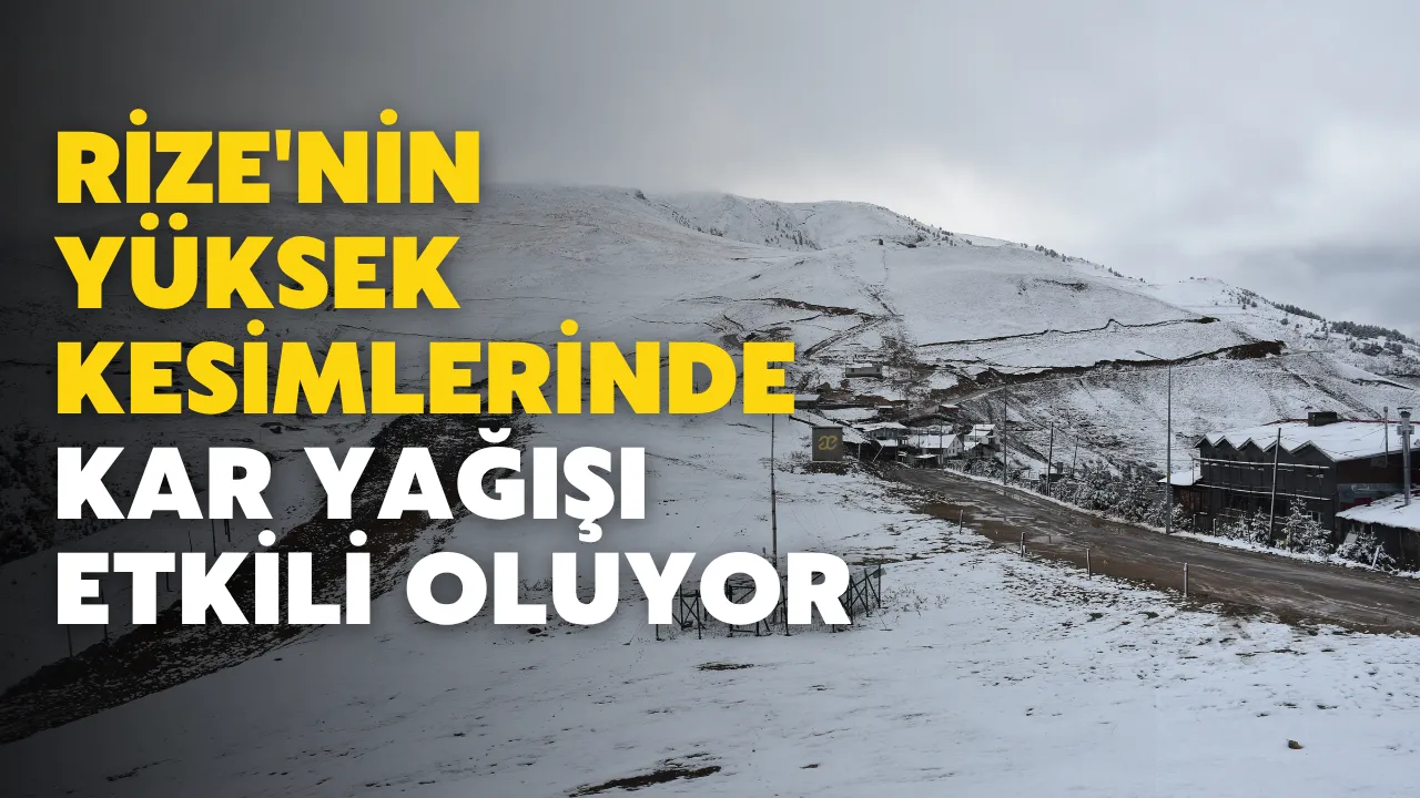 Rize'nin yüksek kesimlerinde kar yağışı etkili oluyor