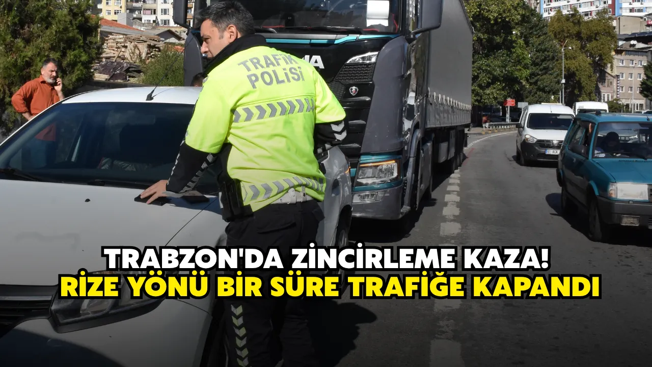Trabzon'da zincirleme kaza! Rize yönü bir süre trafiğe kapandı