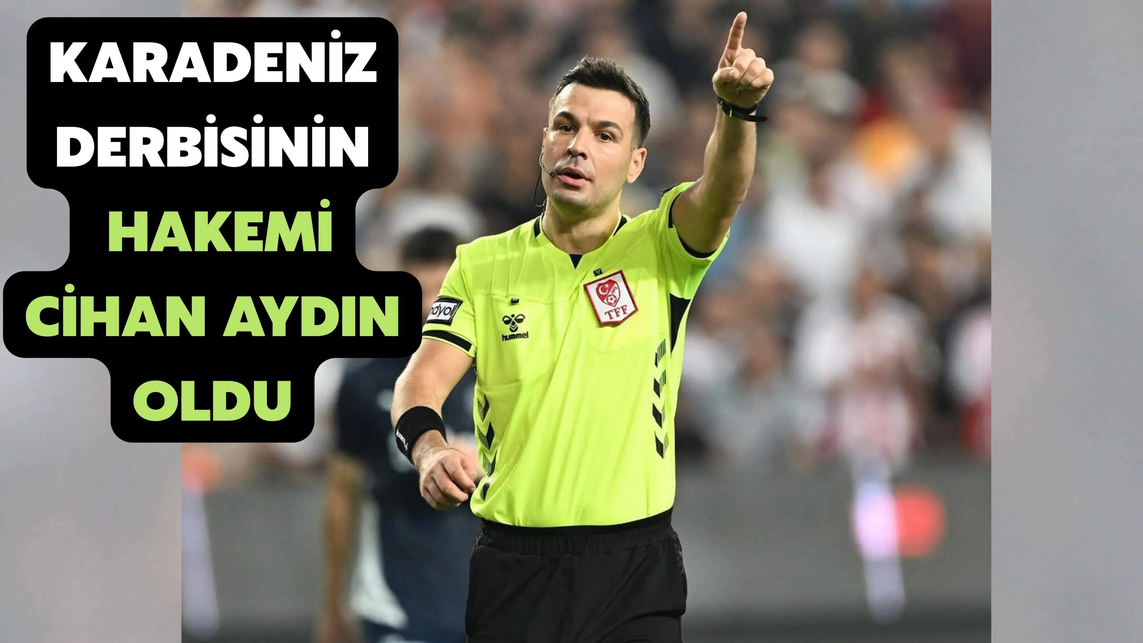 Karadeniz derbisinin hakemi Cihan Aydın oldu