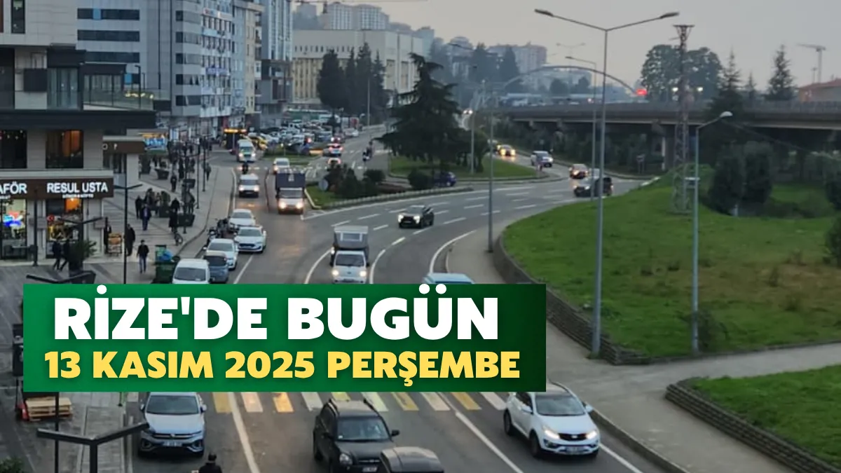 Rize'de Bugün: 13 Kasım 2025 Perşembe