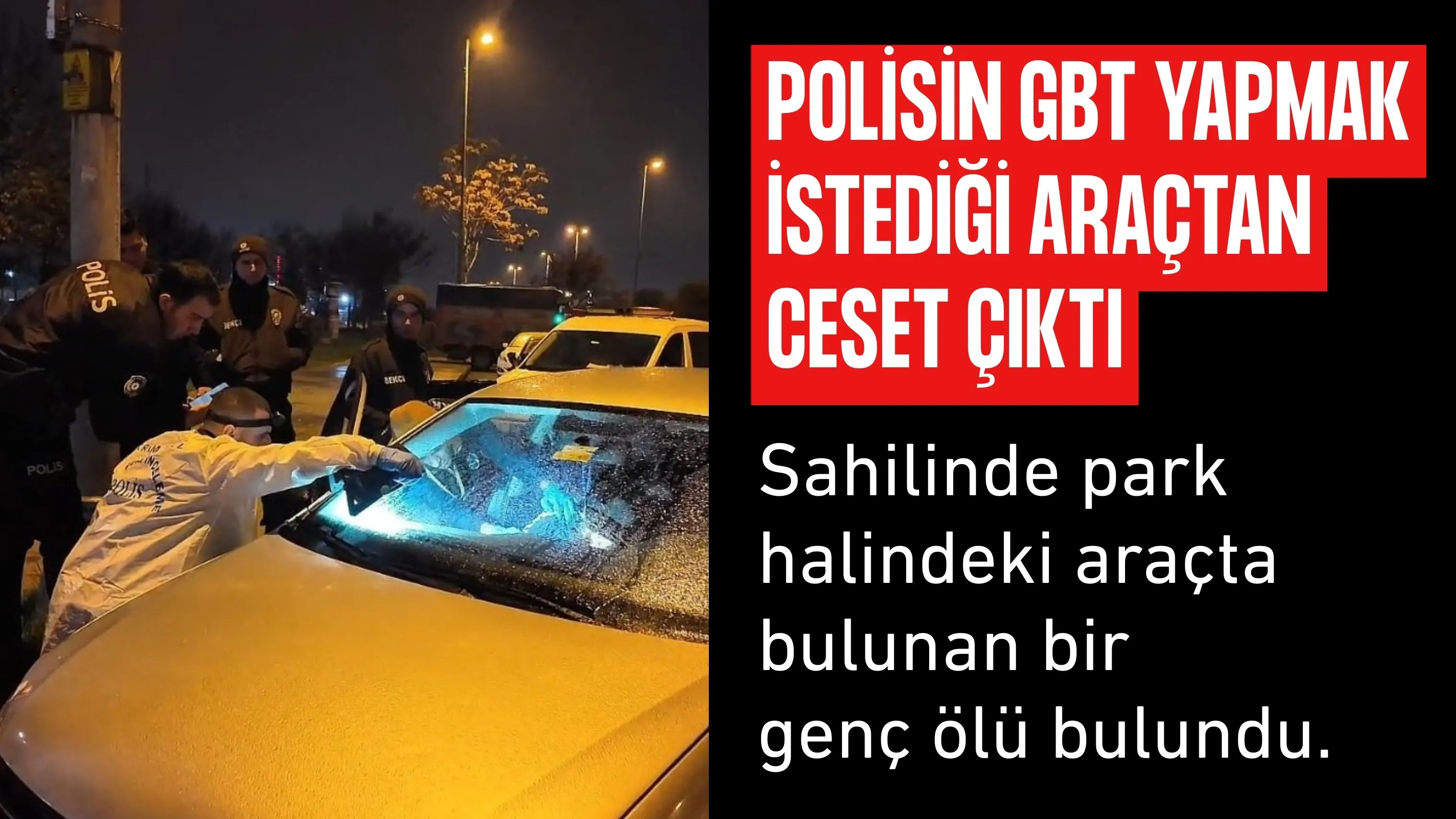 Polisin GBT yapmak istediği araçtan ceset çıktı