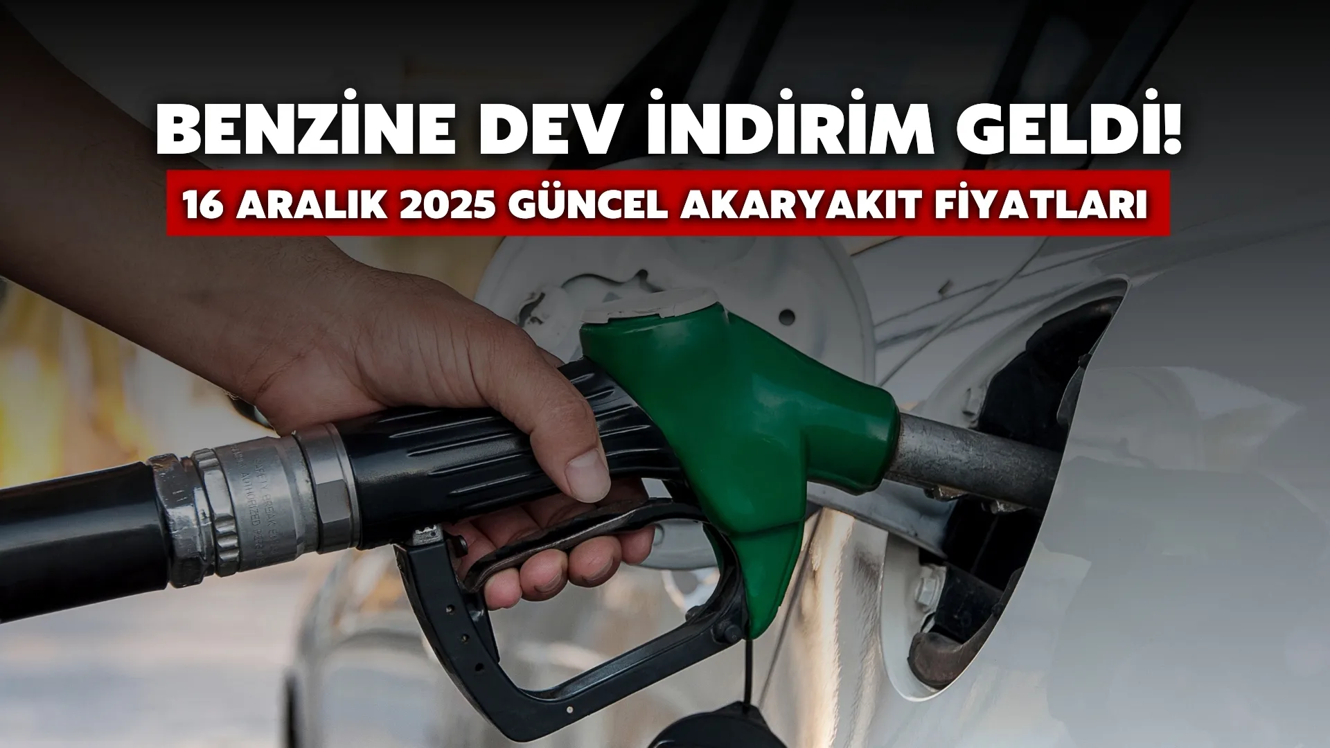 Benzine İndirim Geldi! 16 Aralık 2025 Güncel Akaryakıt Fiyatları