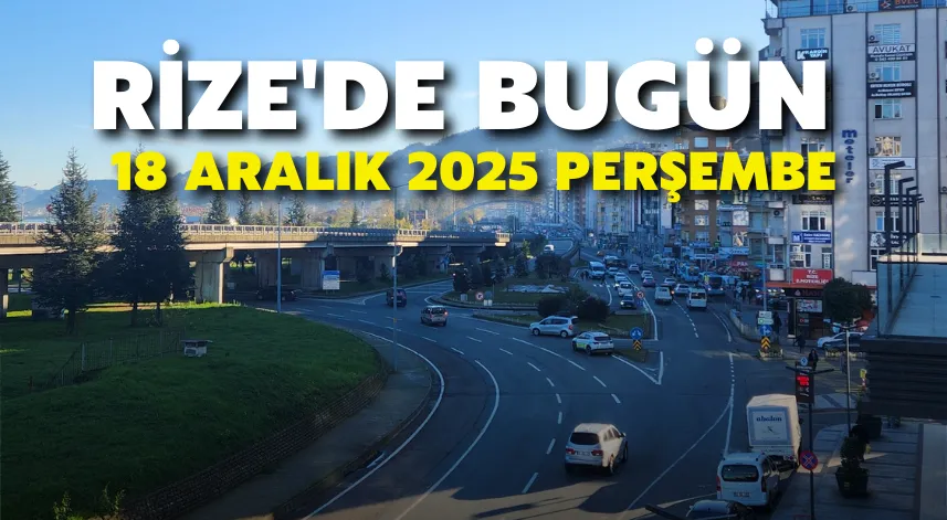 Rize'de Bugün: 18 Aralık 2025 Perşembe