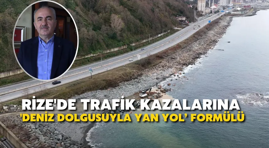 Rize'de Trafik Kazalarına 'Deniz Dolgusuyla Yan Yol’ Formülü
